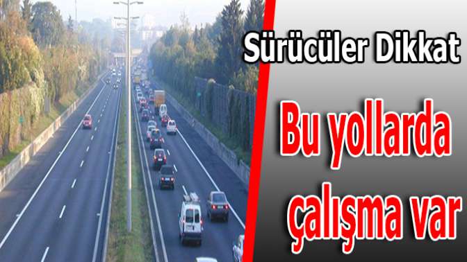 21.00-06.00 saatlerinde İstanbul-Ankara yönü ulaşıma kapatılacak