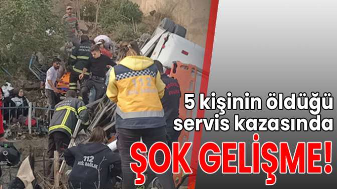 5 kişinin öldüğü servis kazasıyla ilgili şok gelişme!