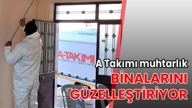 A Takımı, muhtarlık binalarını güzelleştiriyor