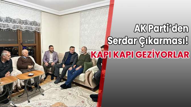 AK Parti’den Serdar Çıkarması!