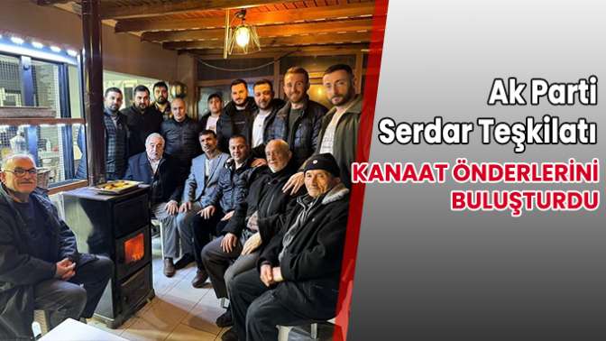 Ak Parti Serdar teşkilatı Kanaat önderlerini buluşturdu