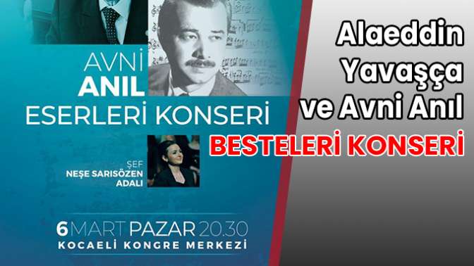 Alaeddin Yavaşça ve Avni Anıl besteleri konseri