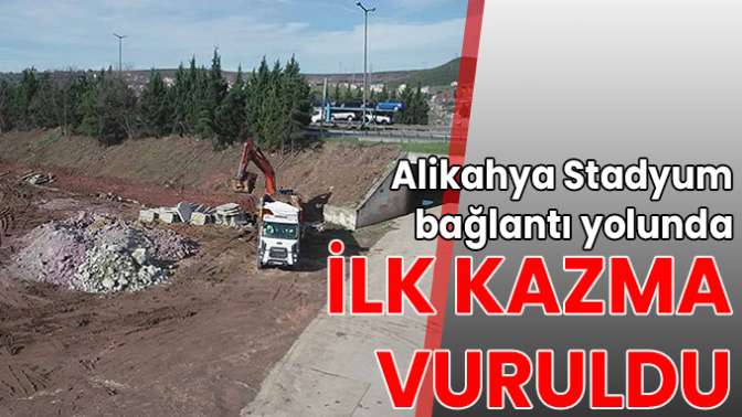 Alikahya Stadyum bağlantı yolunda ilk kazma vuruldu