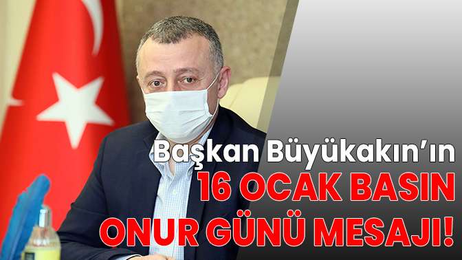 Başkan, ‘’16 Ocak Basın Onur Günü Atatürk’ten kalan yegâne mirastır’’