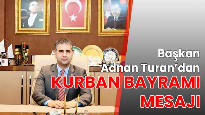 Başkan Adnan Turan’dan Kurban Bayramı mesajı