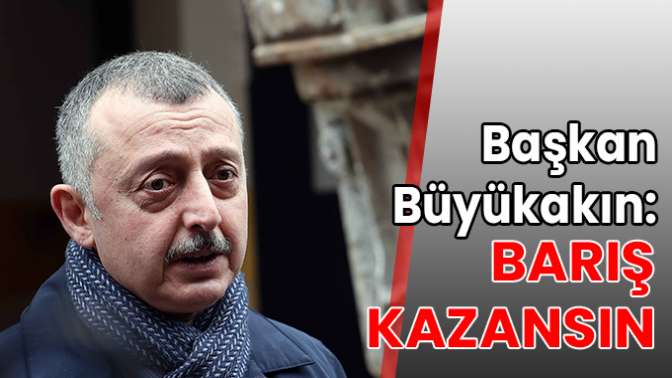 Başkan Büyükakın: Barış kazansın