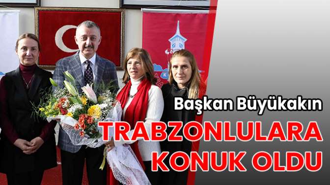 Başkan Büyükakın, Trabzonlulara konuk oldu