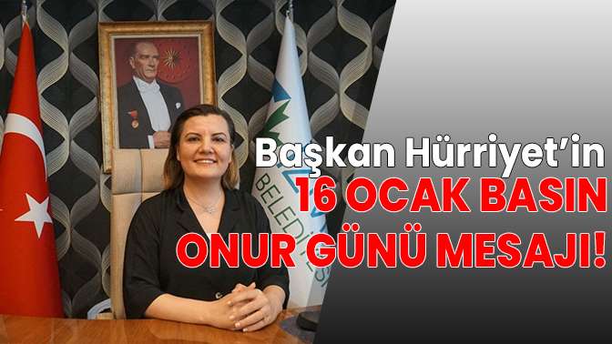 Başkan Hürriyet 16 Ocak Basın Onur Gününü kutladı