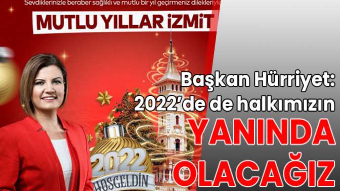 Başkan Hürriyet: 2022’de de halkımızın yanında olacağız