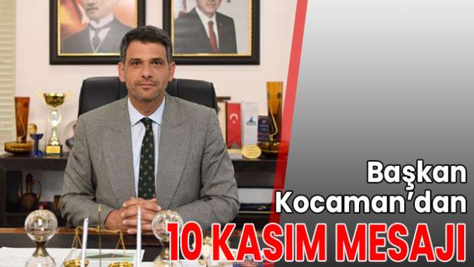 Başkan Kocaman’dan 10 Kasım mesajı