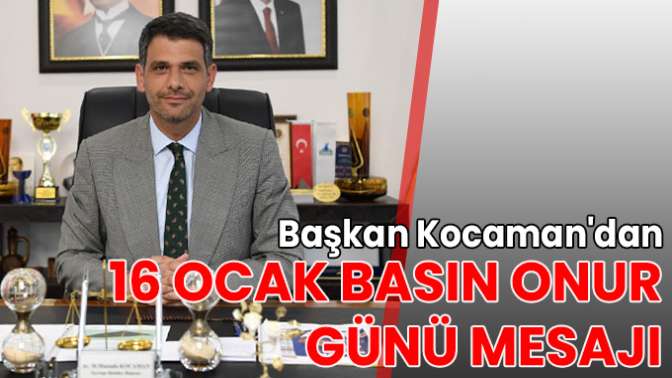 Başkan Kocamandan 16 Ocak Basın Onur Günü mesajı