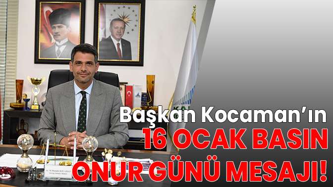 Başkan Kocamandan 16 Ocak Basın Onur Günü mesajı