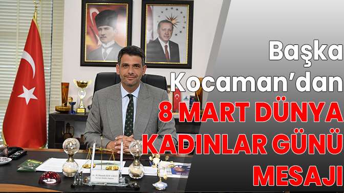 Başkan Kocamanın 8 Mart mesajı