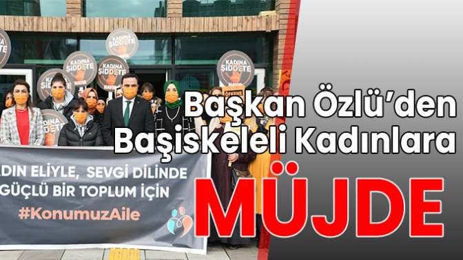 BAŞKAN ÖZLÜ’DEN KADINLARA DESTEK