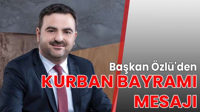 Başkan Özlüden Kurban Bayramı mesajı