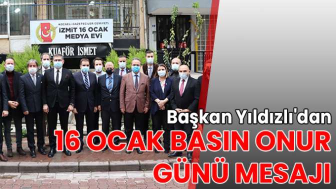 Başkan Yıldızlı’dan 16 Ocak Basın Onur Günü mesajı