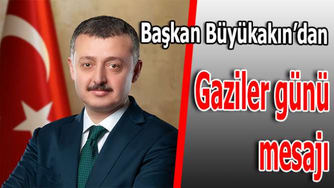 Büyükakın’dan Gaziler Günü Mesajı