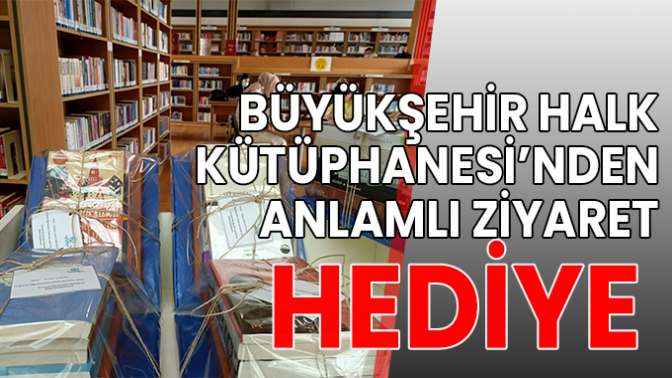 BÜYÜKŞEHİR HALK KÜTÜPHANESİ’NDEN ANLAMLI ZİYARET