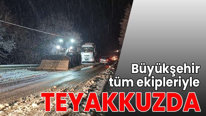 Büyükşehir tüm ekipleriyle teyakkuzda