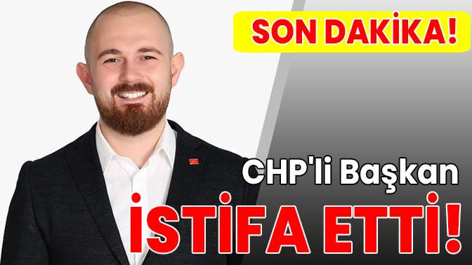 CHPli Başkan istifa etti!