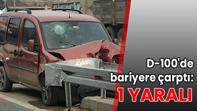 D-100de bariyere çarptı: 1 yaralı