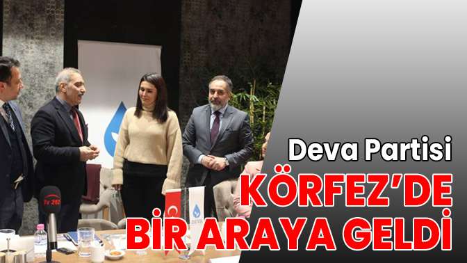 Deva Partisi yöneticileri Körfez’de bir araya geldi