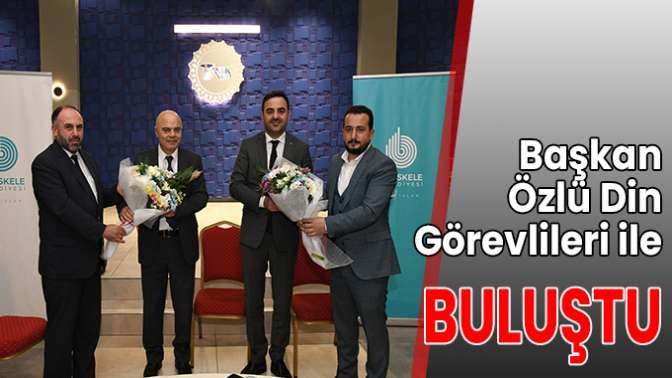 DİN GÖREVLİLERİYLE BİR ARAYA GELDİ