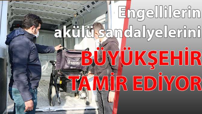 Engellilerin akülü sandalyelerini Büyükşehir tamir ediyor