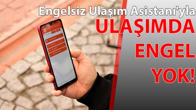 Engelsiz Ulaşım Asistanıyla ulaşımda engel yok