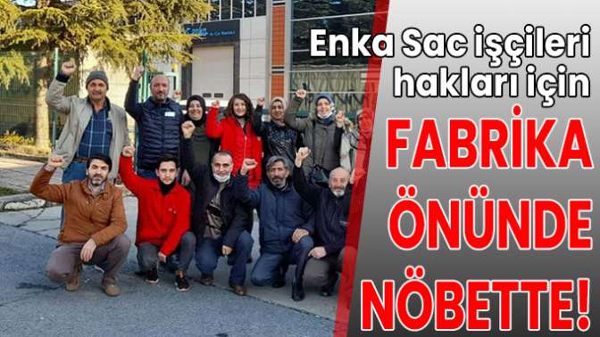 Enka Sac işçileri hakları için fabrika önünde nöbette!