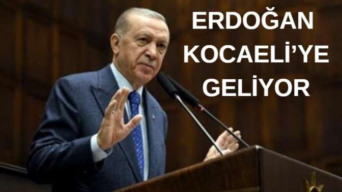 ERDOĞAN KOCAELİYE GELİYOR!