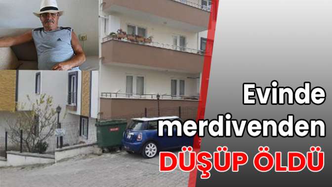 Evinde merdivenden düşüp öldü