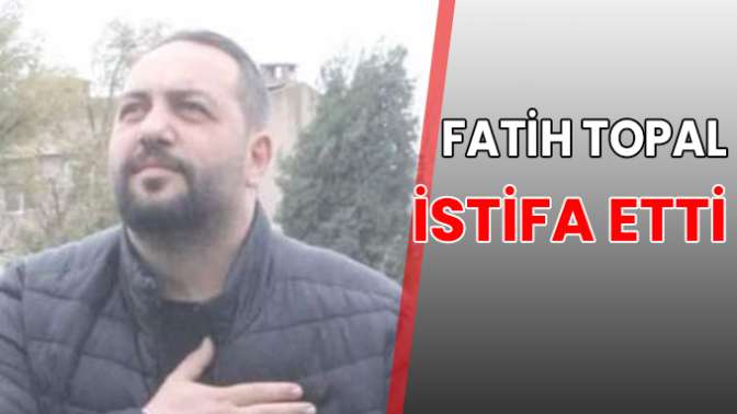 Fatih Topal istifa etti