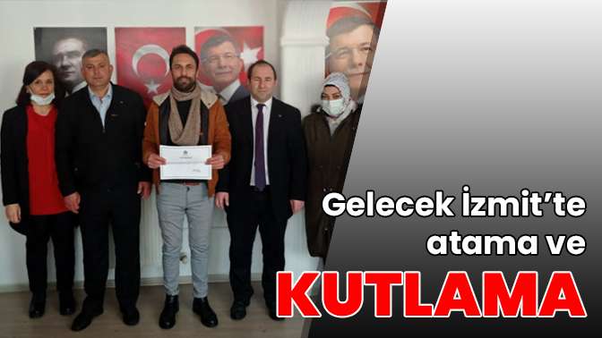 Gelecek İzmit’te atama ve kutlama