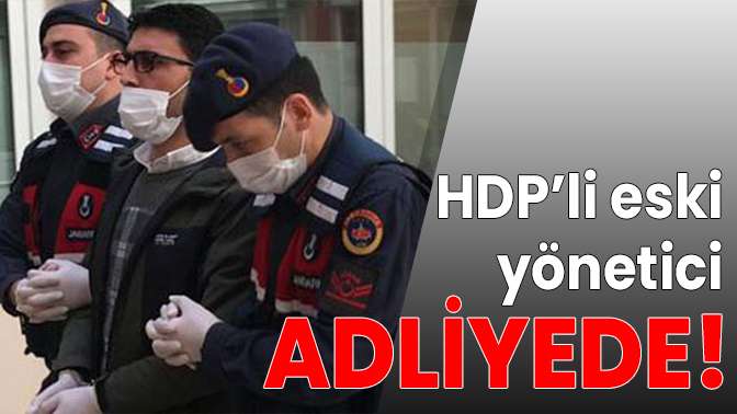 Gözaltına alınan HDPli eski yönetici adliyede
