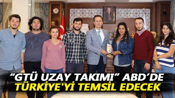 “GTU Uzay Takımı” ABDde Türkiyeyi temsil edecek