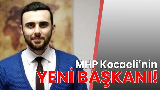 İşte MHPnin Kocaelideki yeni başkanı!