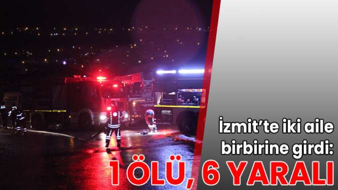 İzmit’te iki aile birbirine girdi: 1 ölü, 6 yaralı