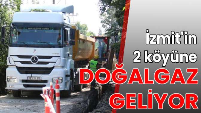 İzmitin 2 köyüne doğalgaz geliyor