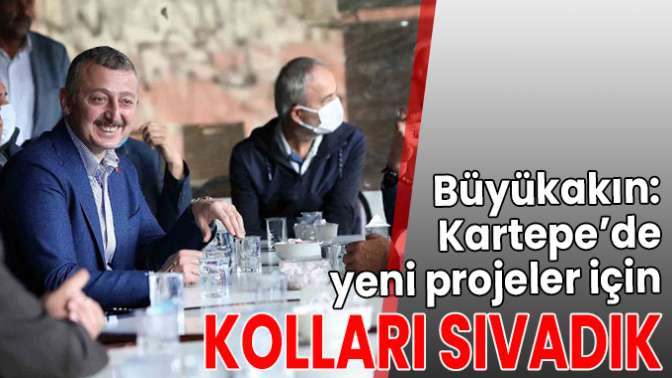 Kartepe’de yeni projeler için kolları sıvadık