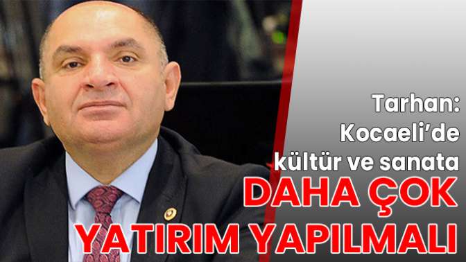 Kocaeli’de kültür ve sanata daha çok yatırım yapılmalı