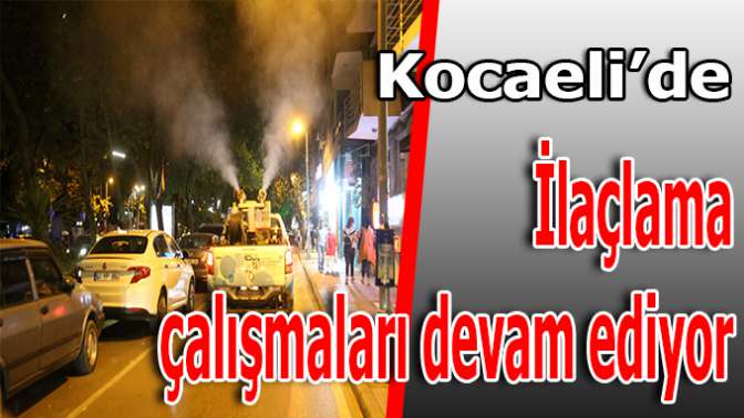 Kocaeli gece gündüz ilaçlanıyor