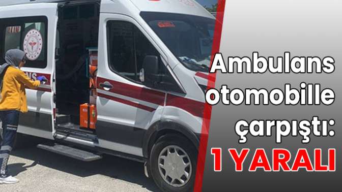 Ambulans otomobille çarpıştı: 1 yaralı