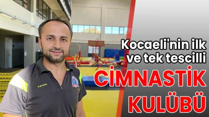 Kocaelinin ilk ve tek tescilli cimnastik kulübü