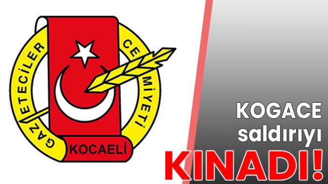 KOGACE çirkin saldırıyı kınadı