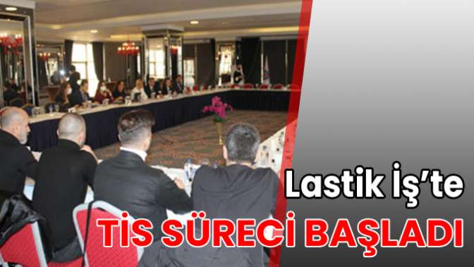 Lastik İş’te TİS süreci başladı