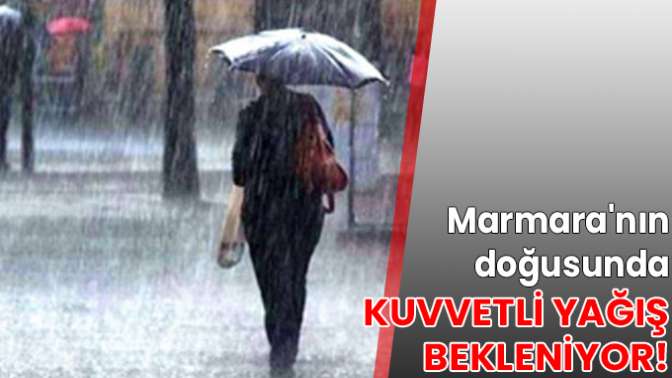 Marmaranın doğusunda kuvvetli yağış bekleniyor!