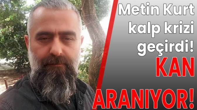 Metin Yurt kalp krizi geçirdi