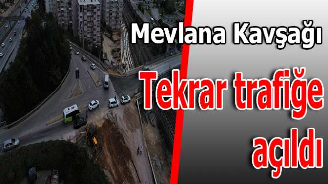 Mevlana Kavşağı tekrar trafiğe açıldı