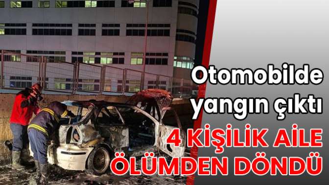 Otomobilde yangın çıktı, 4 kişilik aile ölümden döndü